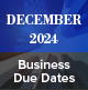 December 2024 Business Due Dates