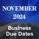 November 2024 Business Due Dates