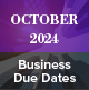 October 2024 Business Due Dates