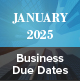 January 2025 Business Due Dates