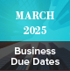 March 2025 Business Due Dates