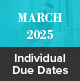 March 2025 Individual Due Dates